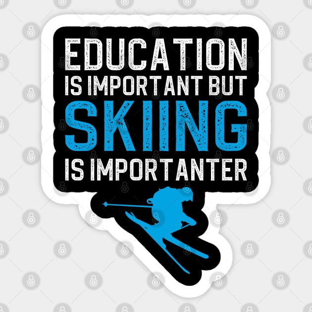 Education Is Important But Skiing Is Importanter Sticker by DragonTees